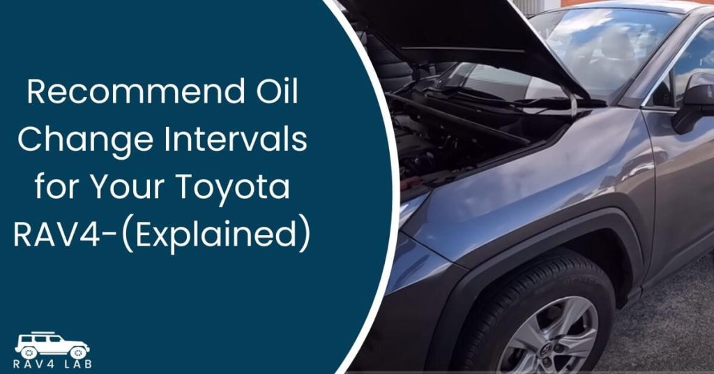 Recommend Oil Change Intervals for Your Toyota RAV4-(Explained)