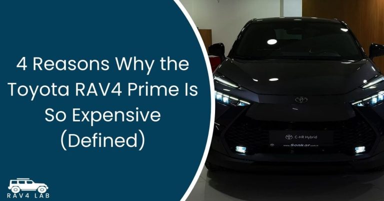 4 Reasons Why the Toyota RAV4 Prime Is So Expensive (Defined)