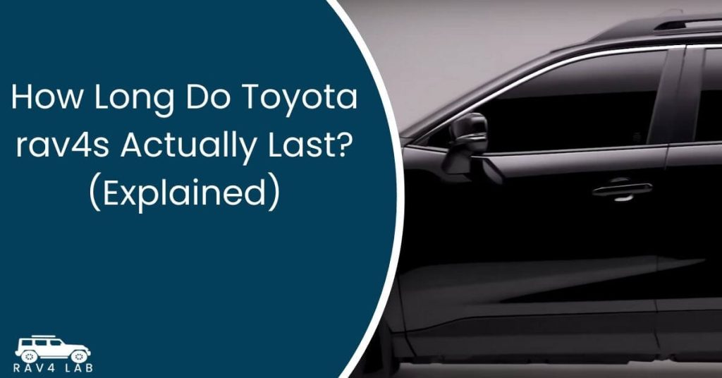 How Long Do Toyota rav4s Actually Last (Explained)