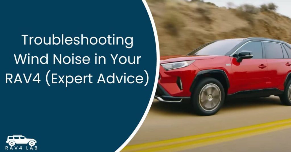 Troubleshooting Wind Noise in Your RAV4 (Expert Advice) 